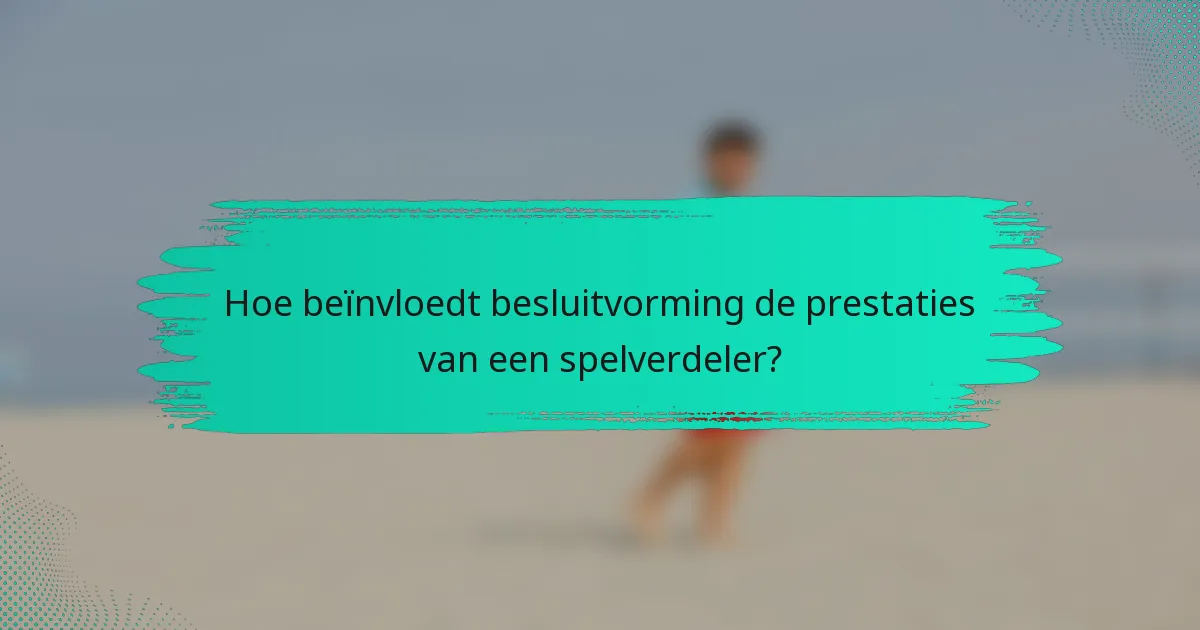 Hoe beïnvloedt besluitvorming de prestaties van een spelverdeler?