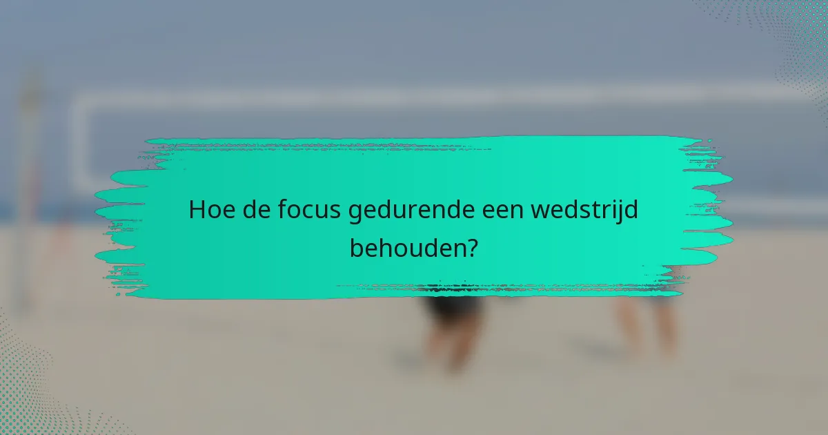 Hoe de focus gedurende een wedstrijd behouden?