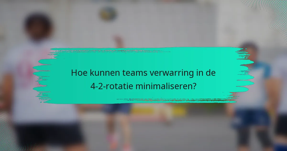 Hoe kunnen teams verwarring in de 4-2-rotatie minimaliseren?