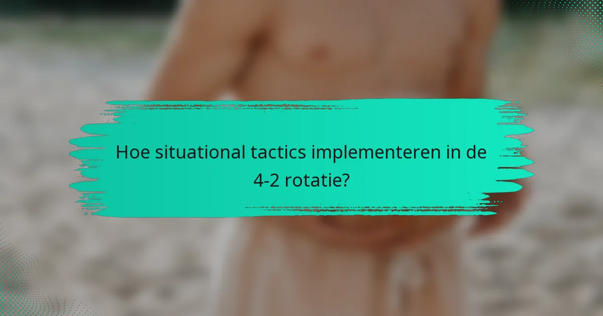 Hoe situational tactics implementeren in de 4-2 rotatie?