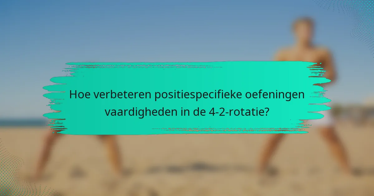 Hoe verbeteren positiespecifieke oefeningen vaardigheden in de 4-2-rotatie?