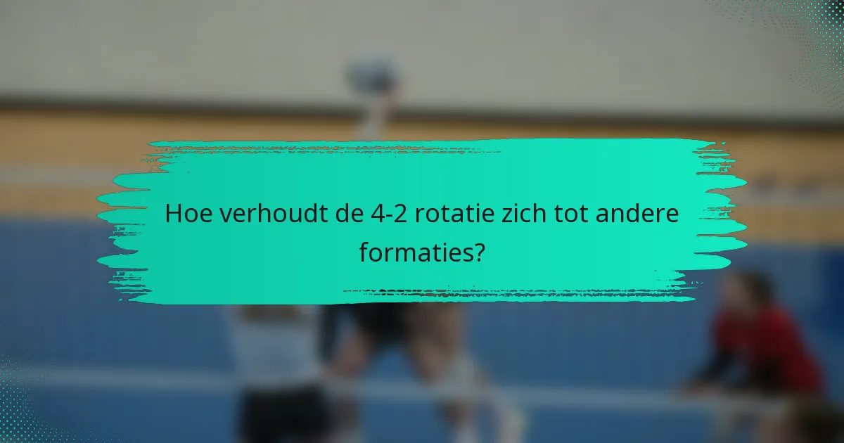 Hoe verhoudt de 4-2 rotatie zich tot andere formaties?