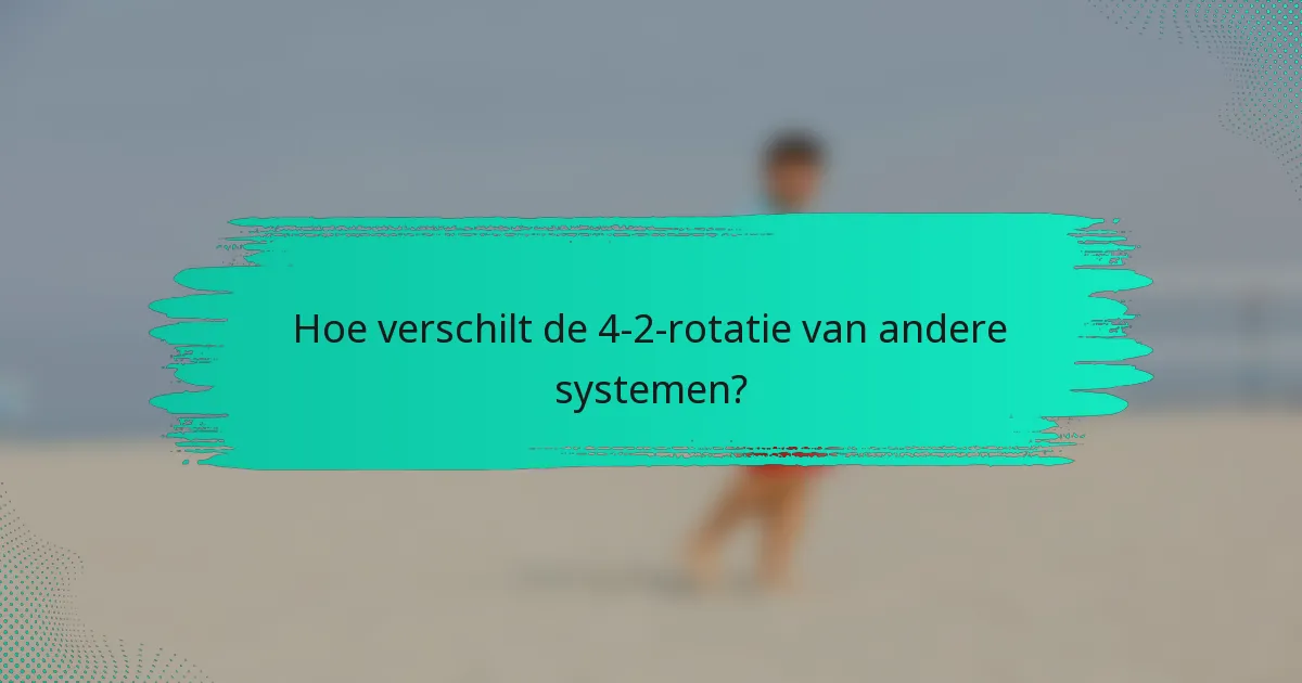 Hoe verschilt de 4-2-rotatie van andere systemen?