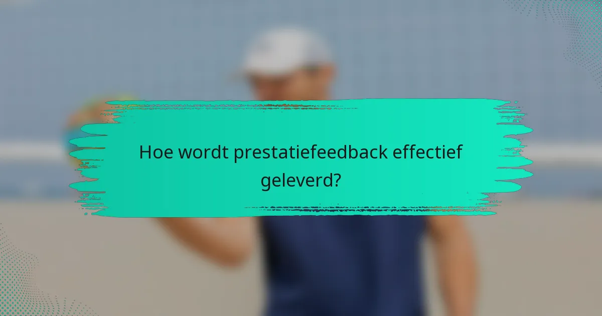 Hoe wordt prestatiefeedback effectief geleverd?