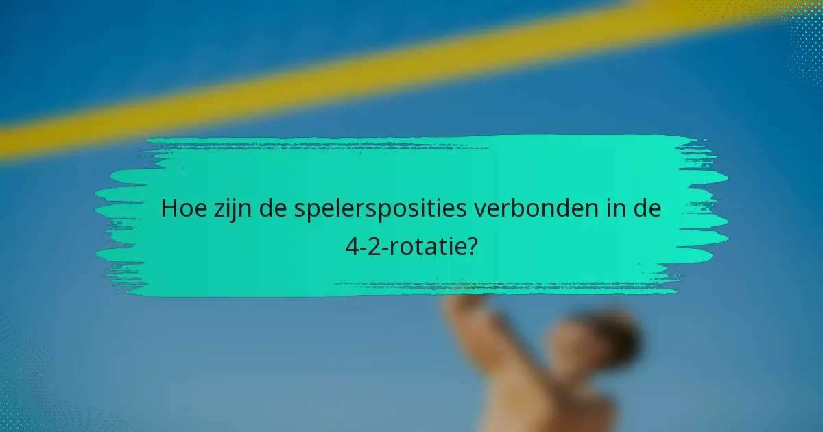 Hoe zijn de spelersposities verbonden in de 4-2-rotatie?