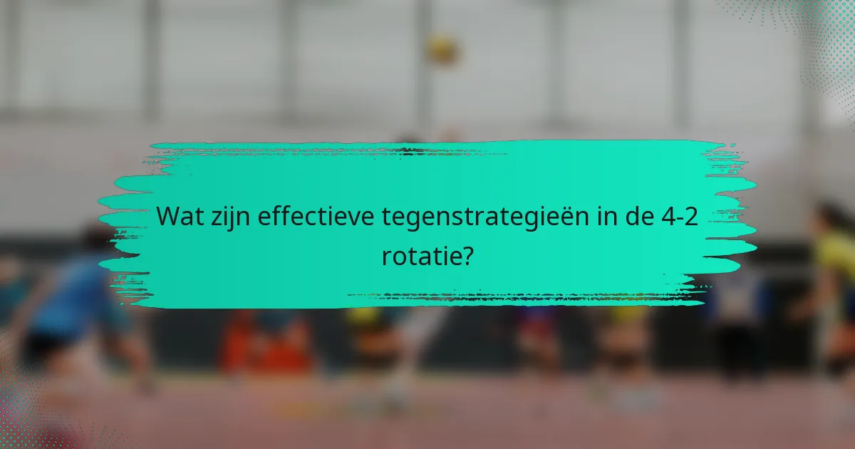 Wat zijn effectieve tegenstrategieën in de 4-2 rotatie?
